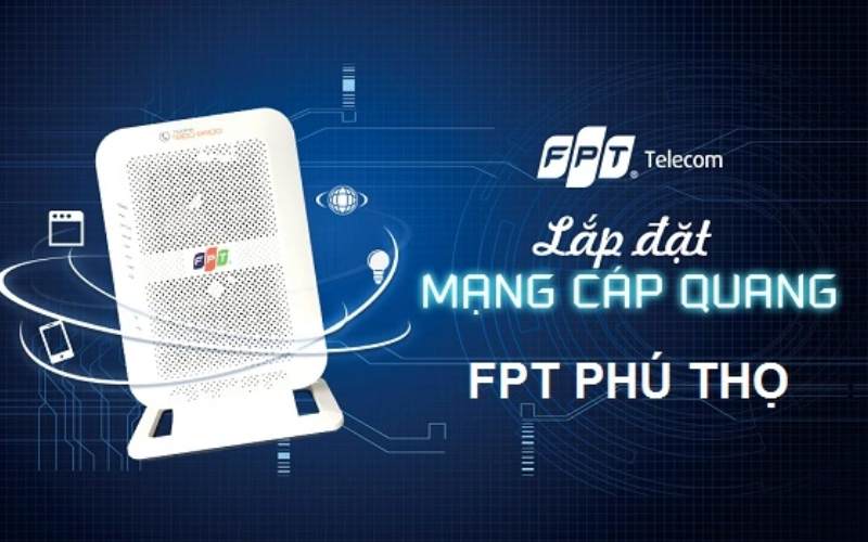 Lắp mạng FPT Phú Thọ Giá tốt lắp nhanh trong 24h